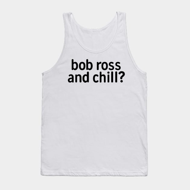 Bob Ross And Chill Tank Top by theoddstreet